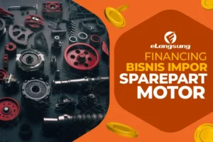 Financing Bisnis Impor Sparepart Motor melalui Pembiayaan yang Tepat - elangsung