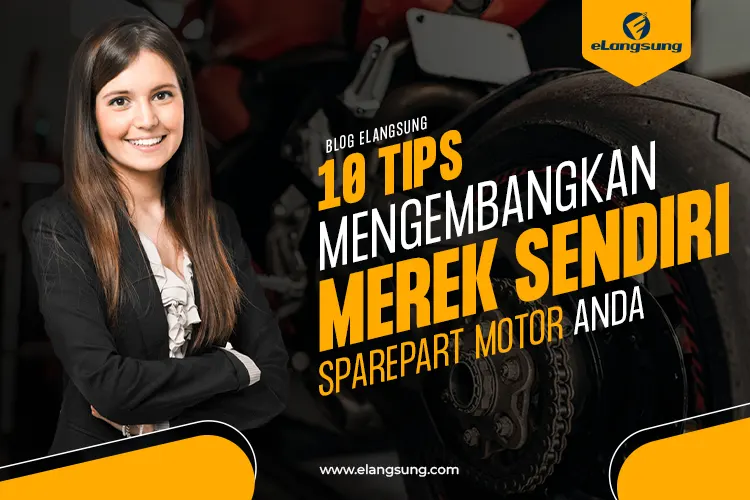 10 Tips Mengembangkan Merek Produk Sparepart Motor - elangsung